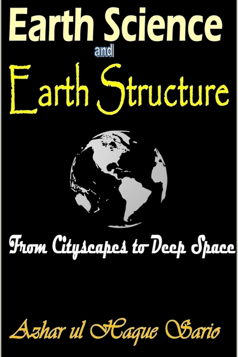 Earth Science and Earth Structure -  Azhar ul Haque Sario