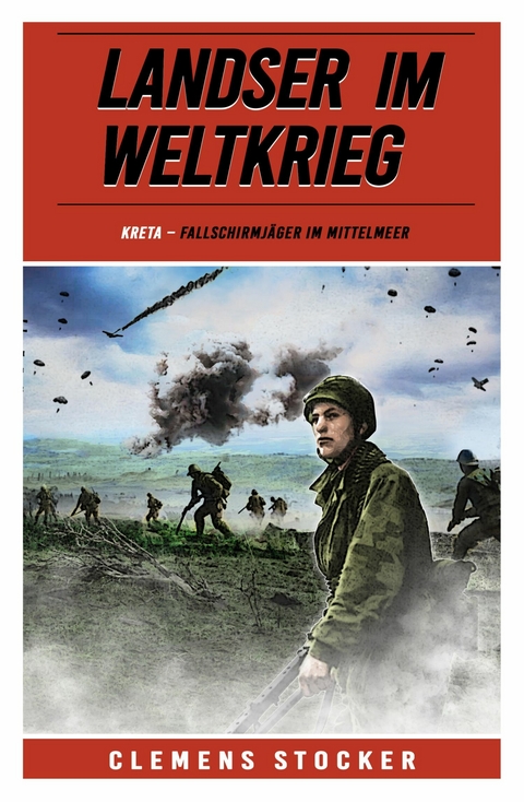 Landser im Weltkrieg - Kreta - Clemens Stocker