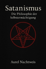 Satanismus – Die Philosophie der Selbstermächtigung - Aurel Nachtweis