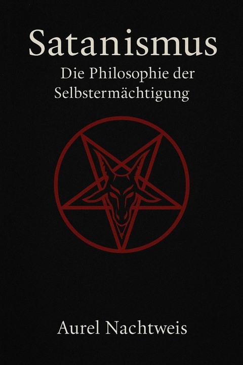 Satanismus – Die Philosophie der Selbstermächtigung - Aurel Nachtweis