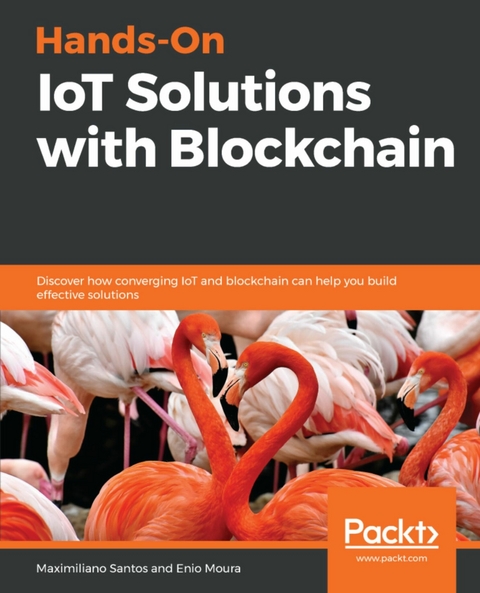 Hands-On IoT Solutions with Blockchain -  Moura Enio Moura,  Santos Maximiliano Santos