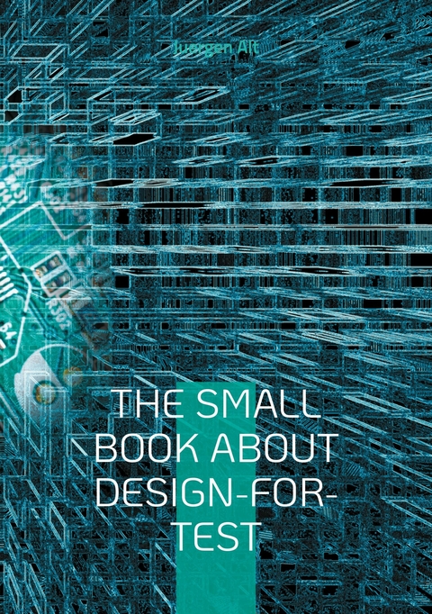 The Small Book About Design-for-Test -  Juergen Alt