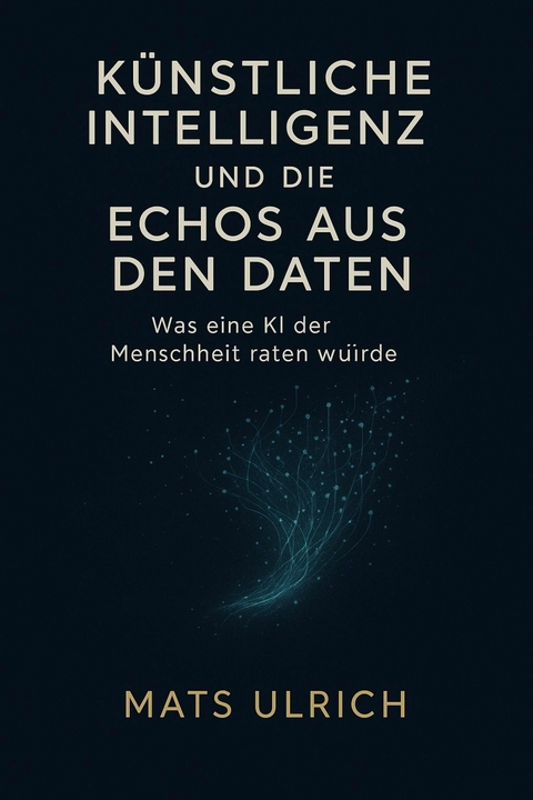 Künstliche Intelligenz und die Echos aus den Da­ten - Mats Ulrich