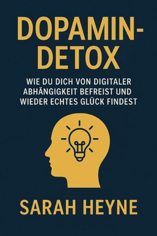'Dopamin-Detox - Wie du dich von digitaler Abhängigkeit befreist und wieder echtes Glück findest'