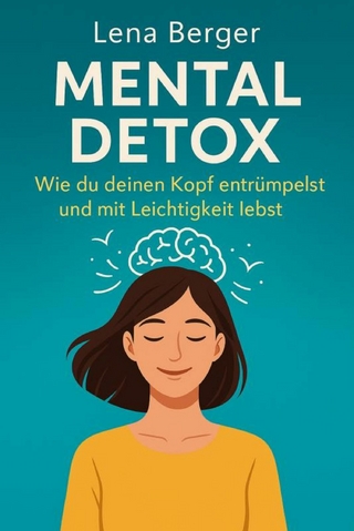 'Mental Detox - Wie du deinen Kopf entrümpelst und mit Leichtigkeit lebst'