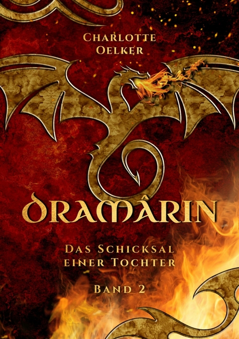 Dram&acirc;rin - Der zweite Teil der Drachen-Fantasy-Reihe mit einer mutigen Protagonistin und einer geheimnisvollen Prophezeiung - Charlotte Oelker