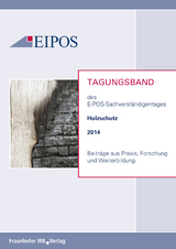 Tagungsband der EIPOS-Sachverst&auml;ndigentage Holzschutz 2014.