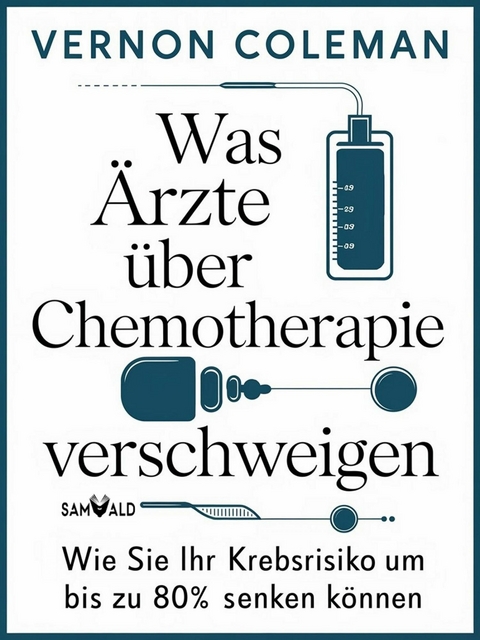 Was &Auml;rzte &uuml;ber Chemotherapie verschweigen - Vernon Dr. Coleman