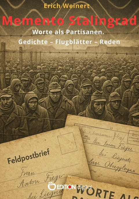 Memento Stalingrad. Worte als Partisanen. Gedichte &ndash; Flugbl&auml;tter &ndash; Reden - Erich Weinert