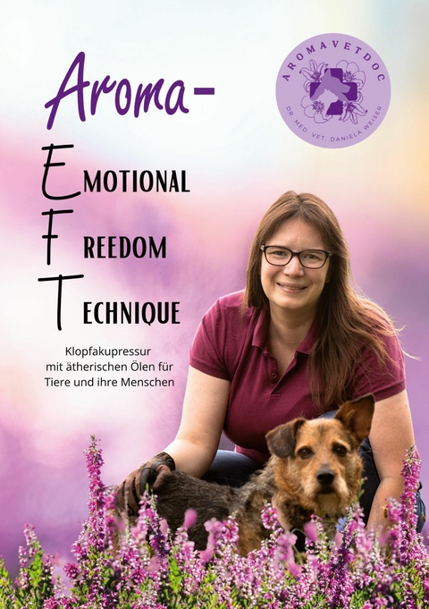Aroma-EFT (Emotional Freedom Technique) - Klopfakupressur mit &auml;therischen &Ouml;len f&uuml;r Tiere und ihre Menschen -  Daniela Weiser
