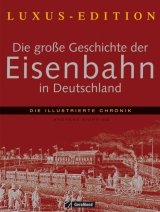 Die gro&szlig;e Geschichte der Eisenbahn in Deutschland - Andreas Knipping