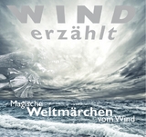 Wind erzählt - Magische Weltmärchen vom Wind - Tobias Koch