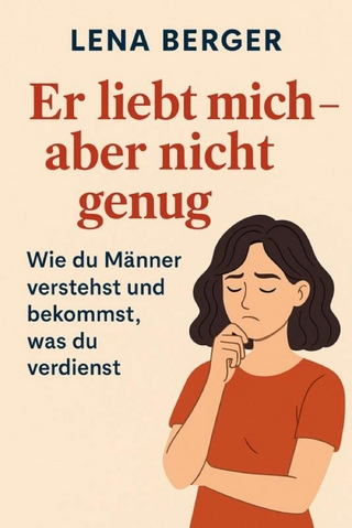 Er liebt mich - aber nicht genug: Wie du Männer verstehst und bekommst, was du verdienst