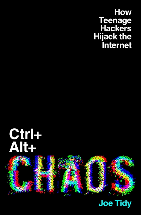 CTRL+ALT+CHAOS - Joe Tidy
