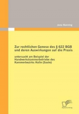 Zur rechtlichen Genese des &sect; 622 BGB und deren Auswirkungen auf die Praxis: untersucht am Beispiel der Handwerkskammerbetriebe des Kammerbezirks Halle (Saale) - Jana Henning