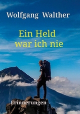 Ein Held war ich nie - Wolfgang Walther