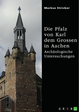 Die Pfalz von Karl dem Grossen in Aachen -  Markus Stricker