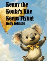 Kenny the Koala's Kite Keeps Flying - Kelly Johnson