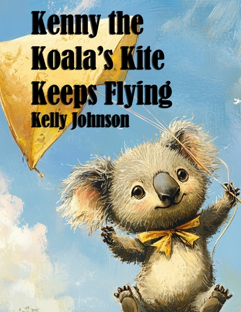 Kenny the Koala's Kite Keeps Flying - Kelly Johnson