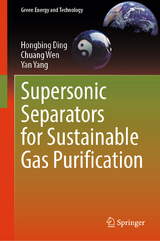 Supersonic Separators for Sustainable Gas Purification - Hongbing Ding, Chuang Wen, Yan Yang