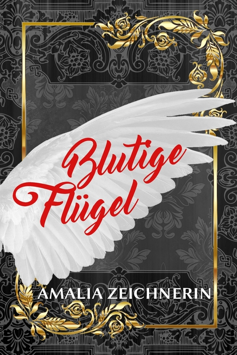 Blutige Fl&uuml;gel - Amalia Zeichnerin