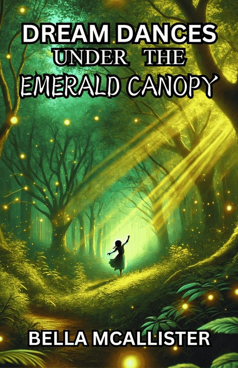 Dream Dances Under the Emerald Canopy -  Bella McAllister