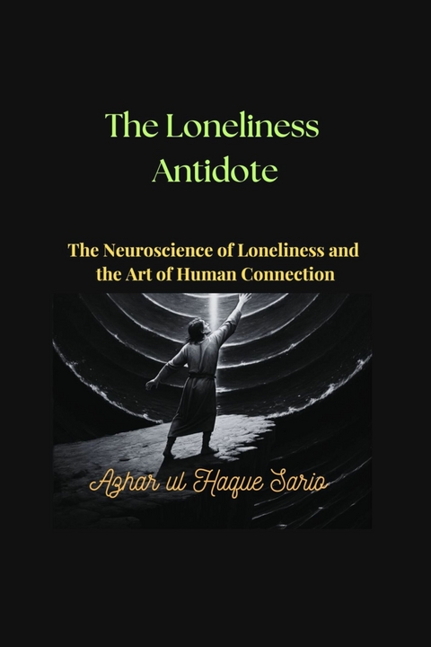 The Loneliness Antidote -  Azhar ul Haque Sario
