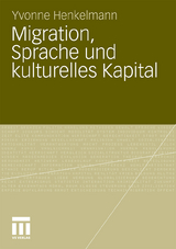 Migration, Sprache und kulturelles Kapital - Yvonne Bianca Henkelmann