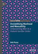 Destabilising Manhood and Masculinity - Bob Pease