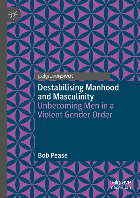 Destabilising Manhood and Masculinity - Bob Pease