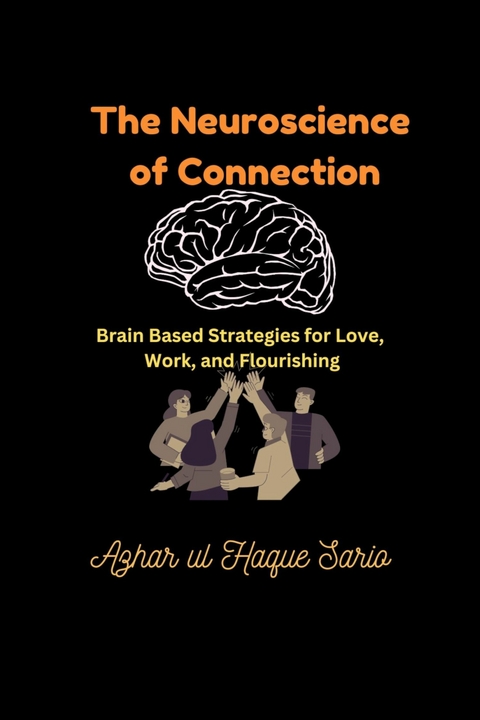 The Neuroscience of Connection -  Azhar ul Haque Sario