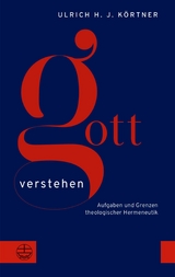 Gott verstehen - Ulrich H. J. K&ouml;rtner