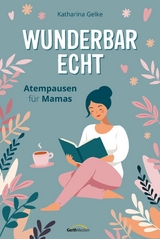 Wunderbar echt - Katharina Gelke