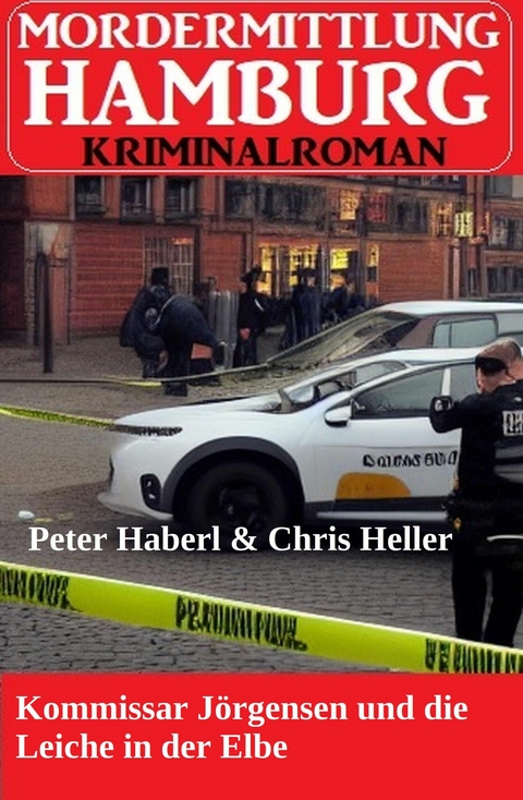 Kommissar J&ouml;rgensen und die Leiche in der Elbe: Mordermittlung Hamburg Kriminalroman -  Peter Haberl,  Chris Heller