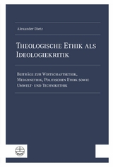Theologische Ethik als Ideologiekritik - Alexander Dietz