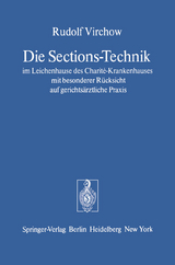 Die Sections-Technik im Leichenhause des Charit&eacute;-Krankenhauses mit besonderer R&uuml;cksicht auf gerichts&auml;rztliche Praxis - Rudolf Virchow