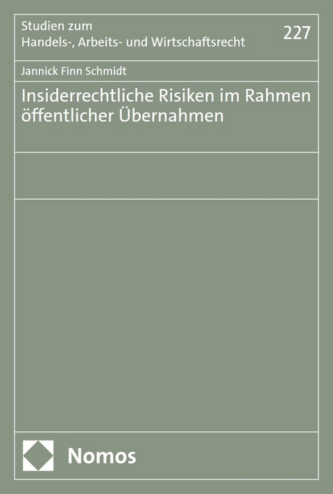 Insiderrechtliche Risiken im Rahmen &ouml;ffentlicher &Uuml;bernahmen - Jannick Finn Schmidt