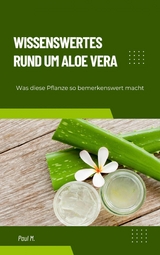 Wissenswertes Rund um Aloe Vera -  Paul M.