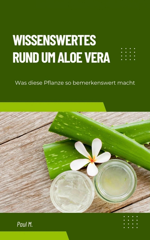 Wissenswertes Rund um Aloe Vera -  Paul M.