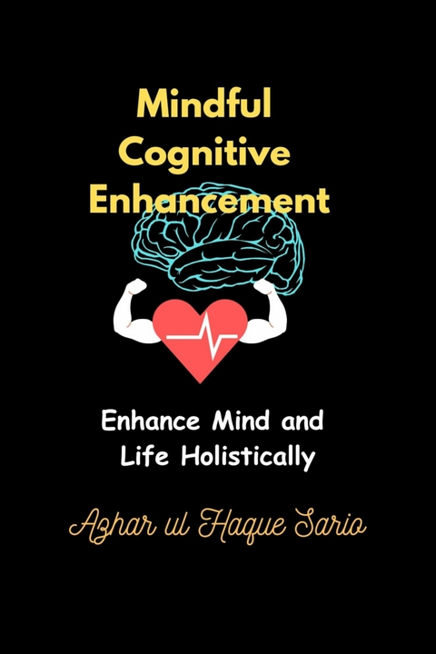 Mindful Cognitive Enhancement - Azhar Ul Haque Sario