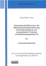 Elementare Einf&uuml;hrung in die Wahrscheinlichkeitsrechnung, Informationstheorie und stochastische Prozesse mit Warteschlangentheorie f&uuml;r Computernetzwerke - Klaus-Dieter Thies