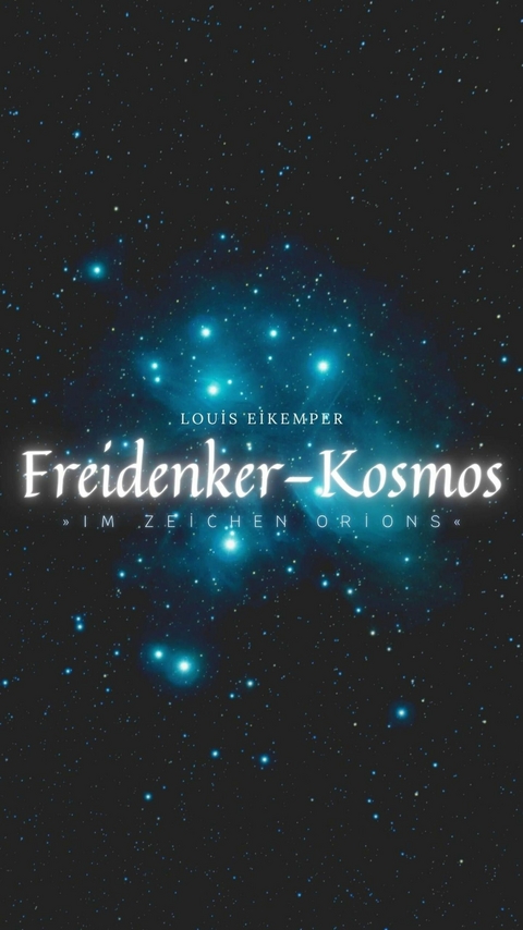 Freidenker-Kosmos &raquo;Im Zeichen Orions&laquo; -  Louis Eikemper
