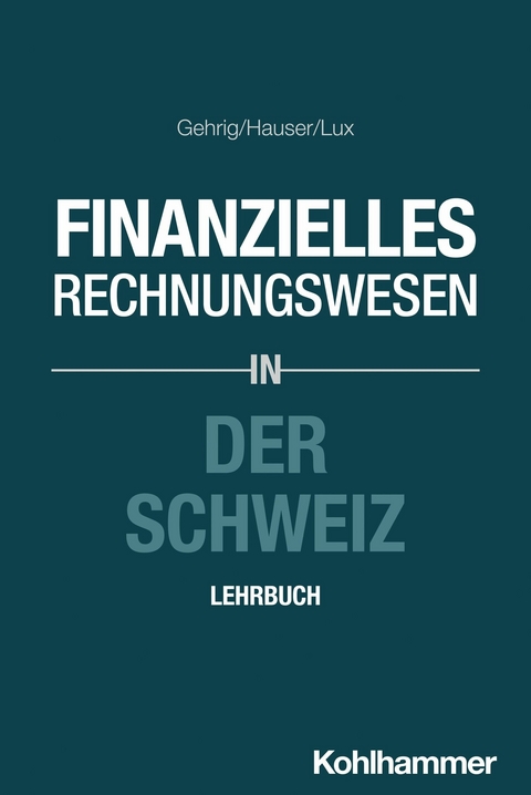 Finanzielles Rechnungswesen in der Schweiz - Marco Gehrig, Marcus Hauser, Wilfried Lux