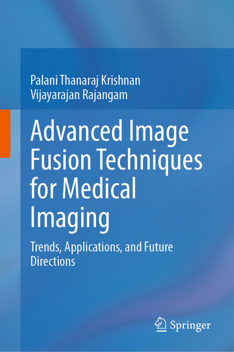 Advanced Image Fusion Techniques for Medical Imaging -  Palani Thanaraj Krishnan,  Vijayarajan Rajangam
