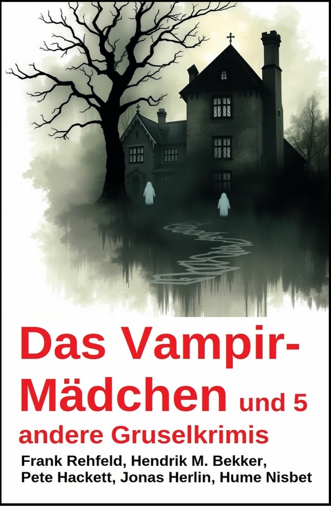 Das Vampir-M&auml;dchen und 5 andere Gruselkrimis -  Jonas Herlin,  Hendrik M. Bekker,  Pete Hackett,  Frank Rehfeld,  Hume Nisbet