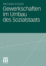 Gewerkschaften im Umbau des Sozialstaats - Michaela Schulze