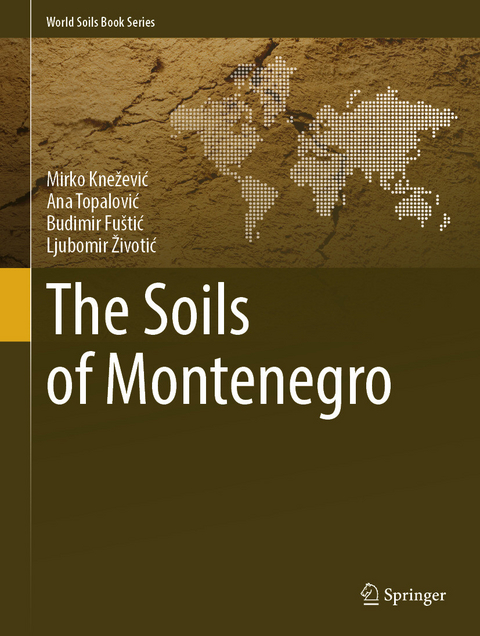 The Soils of Montenegro - Mirko Knežević, Ana Topalović, Budimir Fu&scaron;tić, Ljubomir Životić