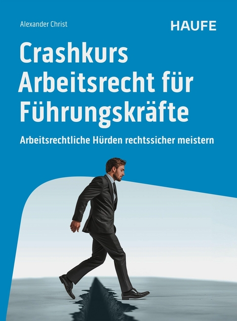 Crashkurs Arbeitsrecht f&uuml;r F&uuml;hrungskr&auml;fte - Alexander Christ