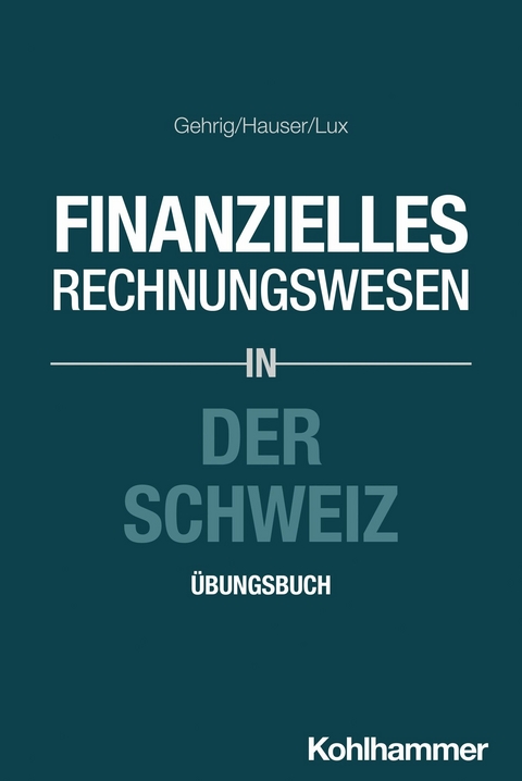 Finanzielles Rechnungswesen in der Schweiz - Marco Gehrig, Marcus Hauser, Wilfried Lux