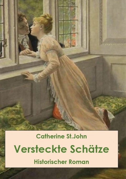 Versteckte Sch&auml;tze. Historischer Roman -  Catherine St.John